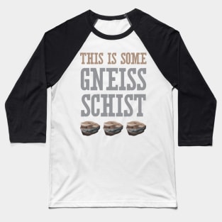 This Is Some Gneiss Schist Baseball T-Shirt